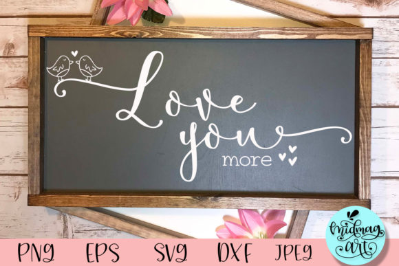 I Love You More Wood Sign SVG Review